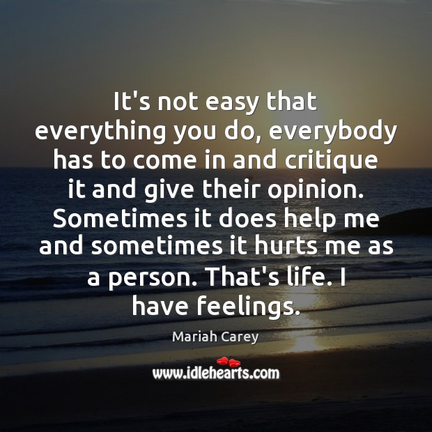 It’s not easy that everything you do, everybody has to come in Mariah Carey Picture Quote