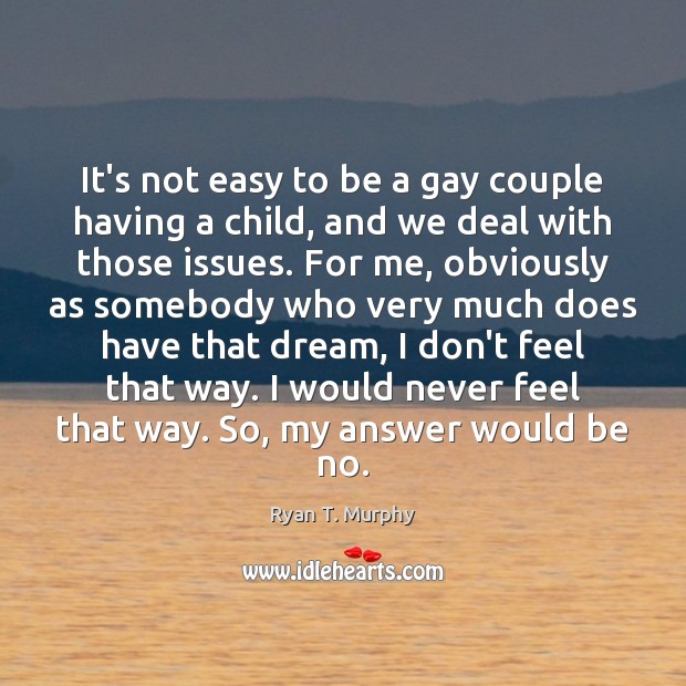 It’s not easy to be a gay couple having a child, and Ryan T. Murphy Picture Quote
