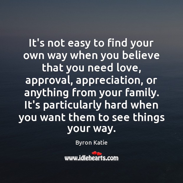 It’s not easy to find your own way when you believe that Byron Katie Picture Quote