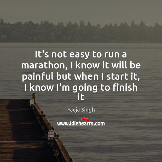 It’s not easy to run a marathon, I know it will be Fauja Singh Picture Quote