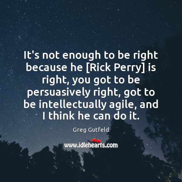It’s not enough to be right because he [Rick Perry] is right, Image