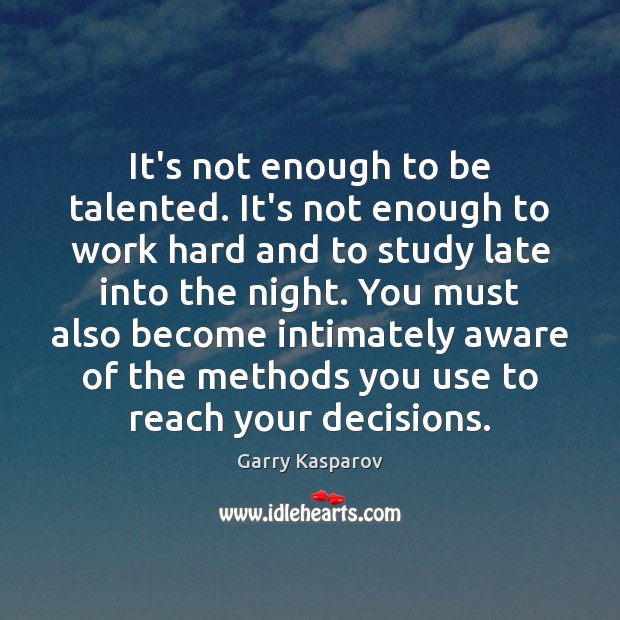 It’s not enough to be talented. It’s not enough to work hard Garry Kasparov Picture Quote