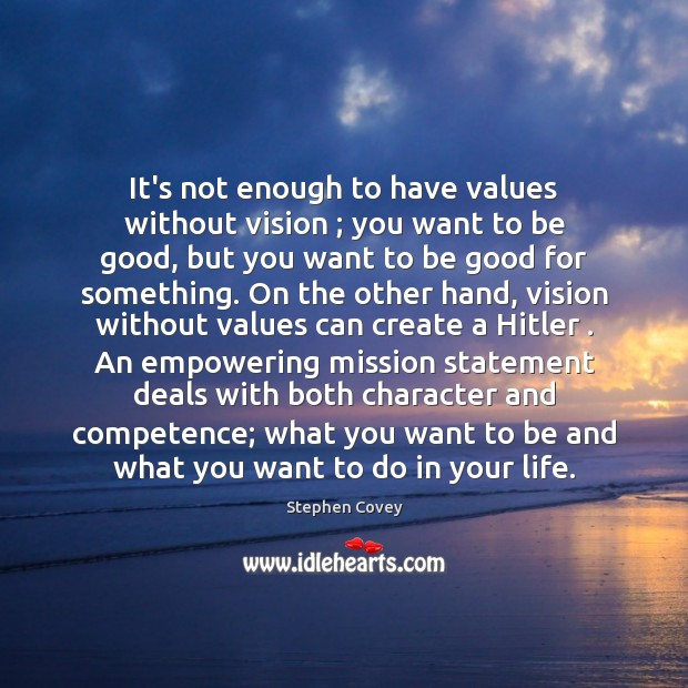 It’s not enough to have values without vision ; you want to be Stephen Covey Picture Quote