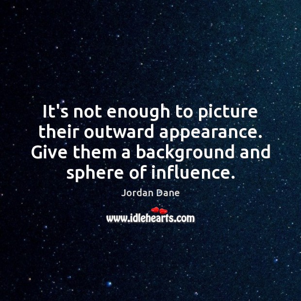 It’s not enough to picture their outward appearance. Give them a background Appearance Quotes Image
