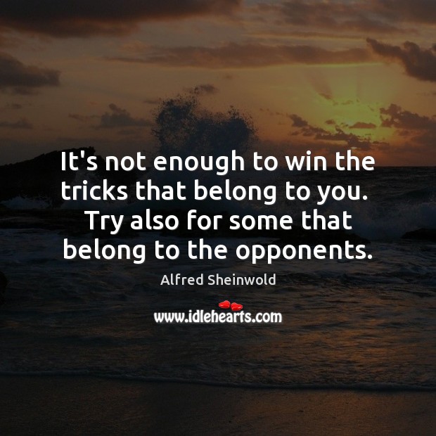 It’s not enough to win the tricks that belong to you.  Try Alfred Sheinwold Picture Quote