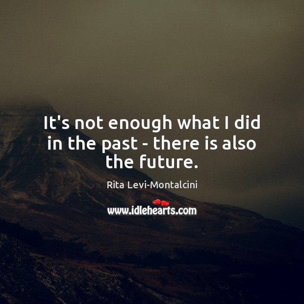 It’s not enough what I did in the past – there is also the future. Image