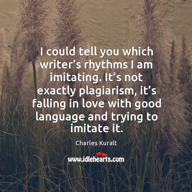 It’s not exactly plagiarism, it’s falling in love with good language and trying to imitate it. Image