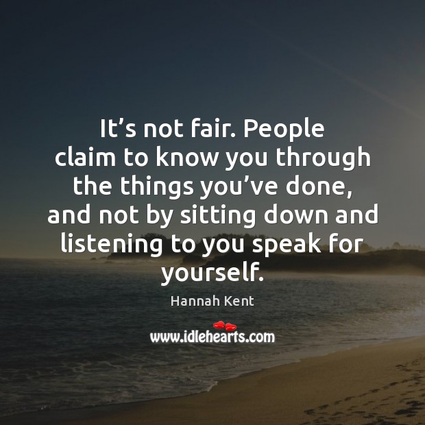 It’s not fair. People claim to know you through the things Image