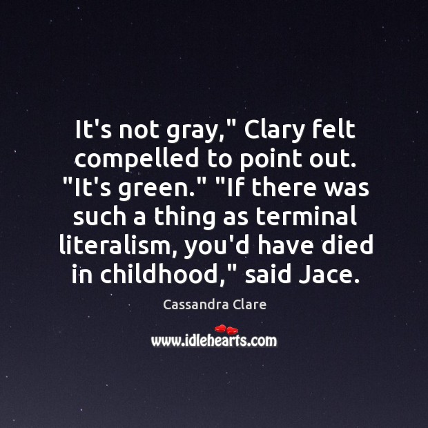 It’s not gray,” Clary felt compelled to point out. “It’s green.” “If Image
