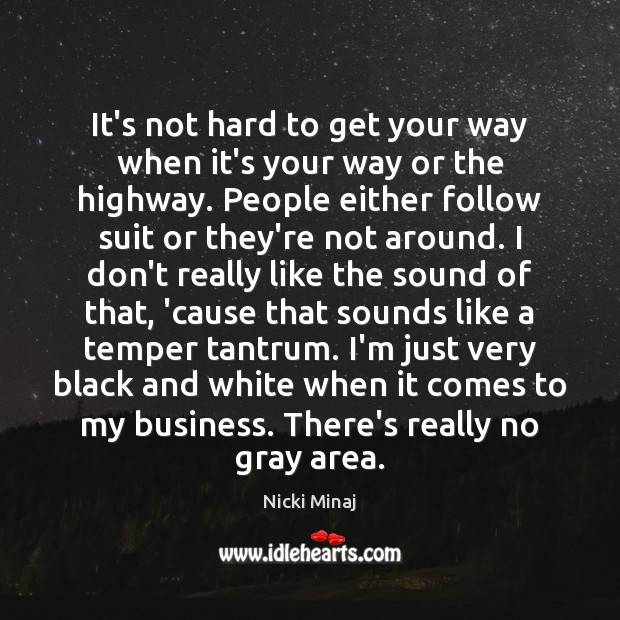 It’s not hard to get your way when it’s your way or Business Quotes Image