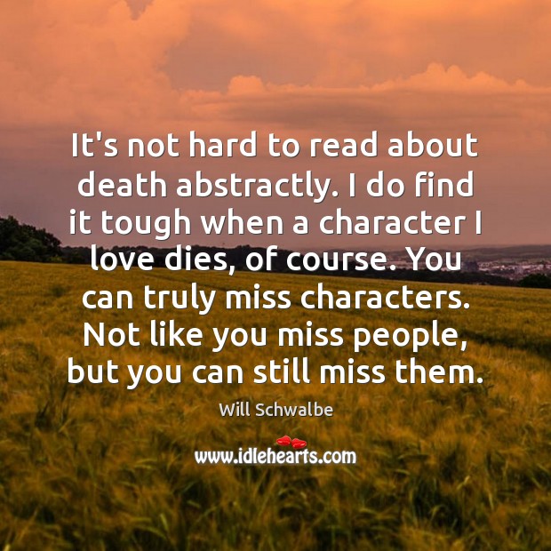 It’s not hard to read about death abstractly. I do find it Will Schwalbe Picture Quote