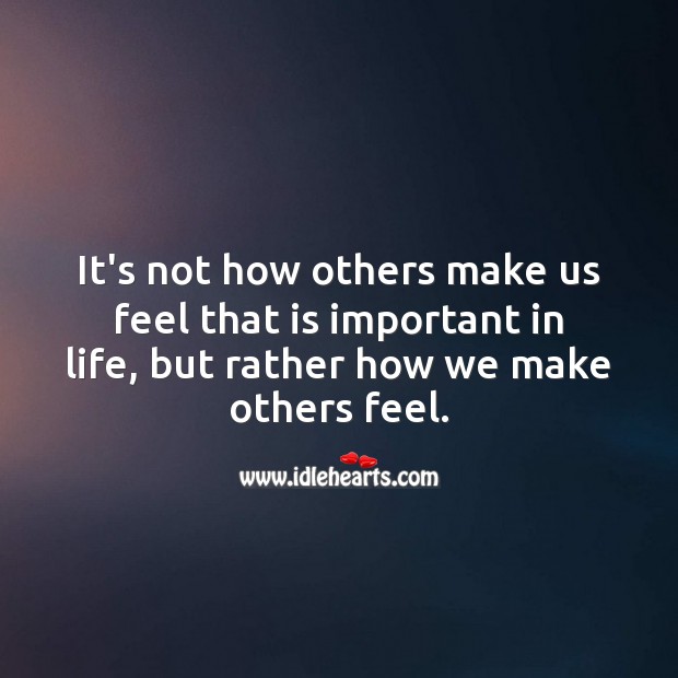 It’s not how others make us feel that is important in life Life and Love Quotes Image