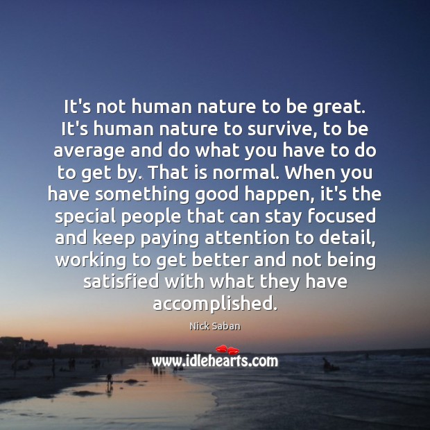 It’s not human nature to be great. It’s human nature to survive, Image