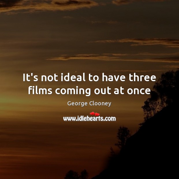 It’s not ideal to have three films coming out at once Image