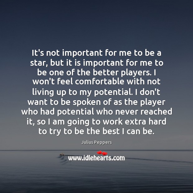 It’s not important for me to be a star, but it is Julius Peppers Picture Quote