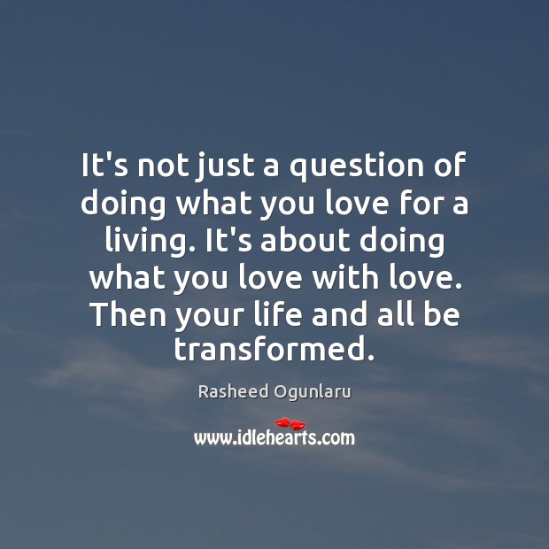 It’s not just a question of doing what you love for a Rasheed Ogunlaru Picture Quote