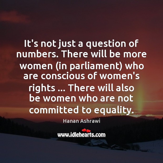 It’s not just a question of numbers. There will be more women ( Hanan Ashrawi Picture Quote
