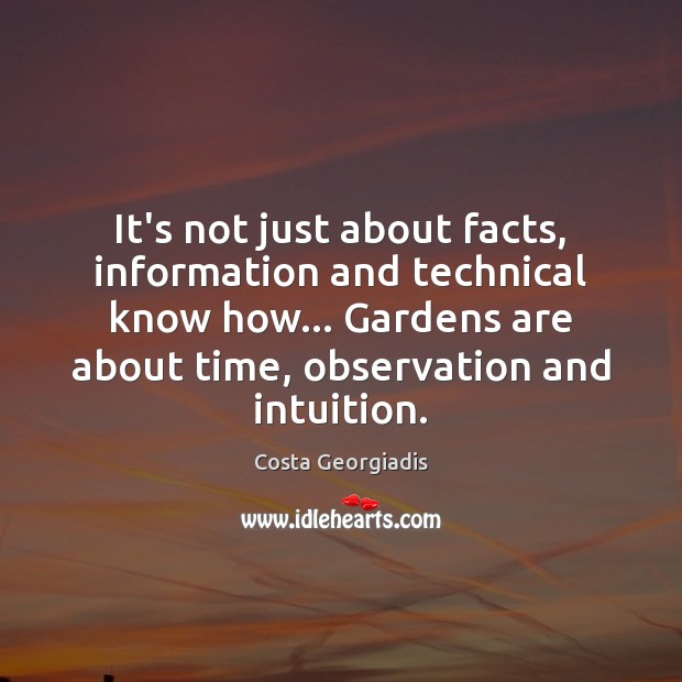 It’s not just about facts, information and technical know how… Gardens are Costa Georgiadis Picture Quote