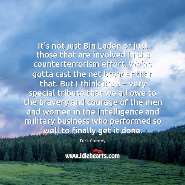 It’s not just bin laden or just those that are involved in the counterterrorism effort. 