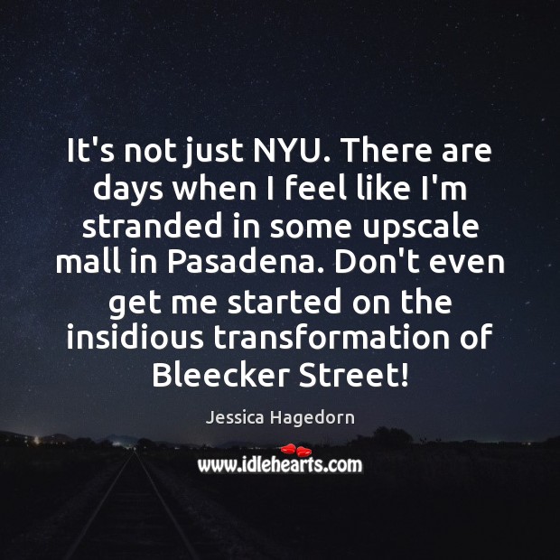 It’s not just NYU. There are days when I feel like I’m Jessica Hagedorn Picture Quote