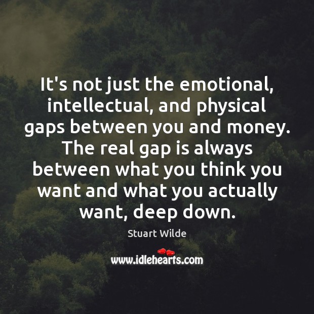 It’s not just the emotional, intellectual, and physical gaps between you and Stuart Wilde Picture Quote