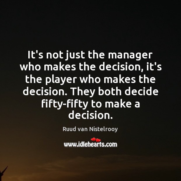 It’s not just the manager who makes the decision, it’s the player Image