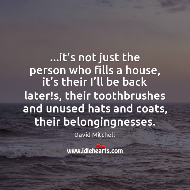 …it’s not just the person who fills a house, it’s David Mitchell Picture Quote