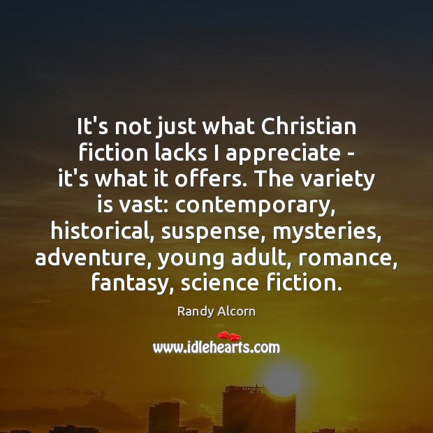 It’s not just what Christian fiction lacks I appreciate – it’s what Randy Alcorn Picture Quote
