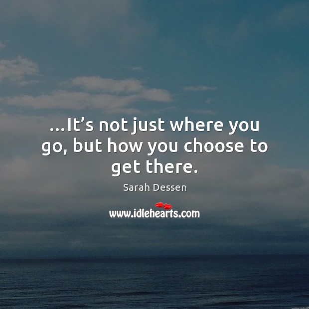 …It’s not just where you go, but how you choose to get there. Image