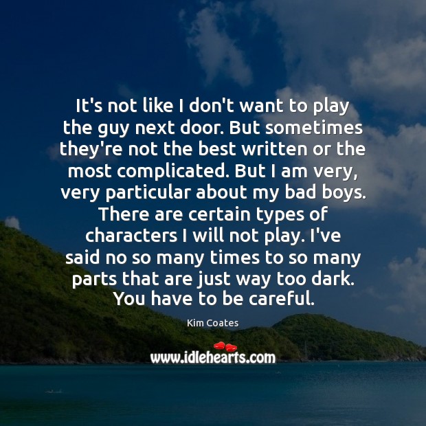 It’s not like I don’t want to play the guy next door. Kim Coates Picture Quote