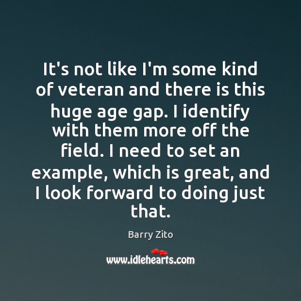 It’s not like I’m some kind of veteran and there is this Barry Zito Picture Quote