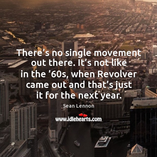 It’s not like in the ’60s, when revolver came out and that’s just it for the next year. Image