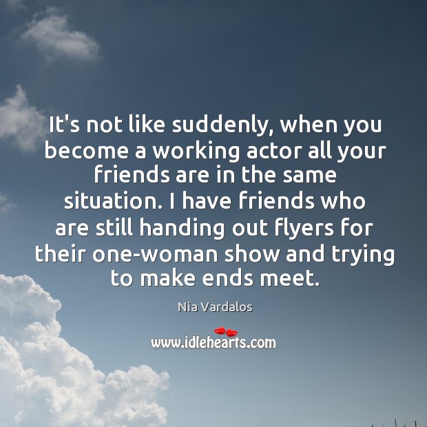 It’s not like suddenly, when you become a working actor all your Nia Vardalos Picture Quote