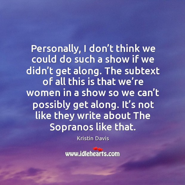 It’s not like they write about the sopranos like that. Kristin Davis Picture Quote