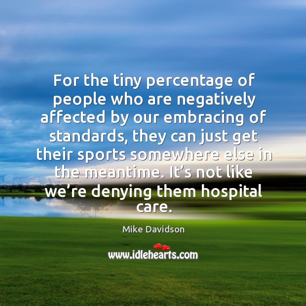 It’s not like we’re denying them hospital care. Sports Quotes Image