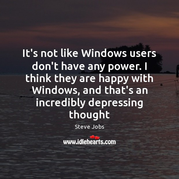 It’s not like Windows users don’t have any power. I think they Image