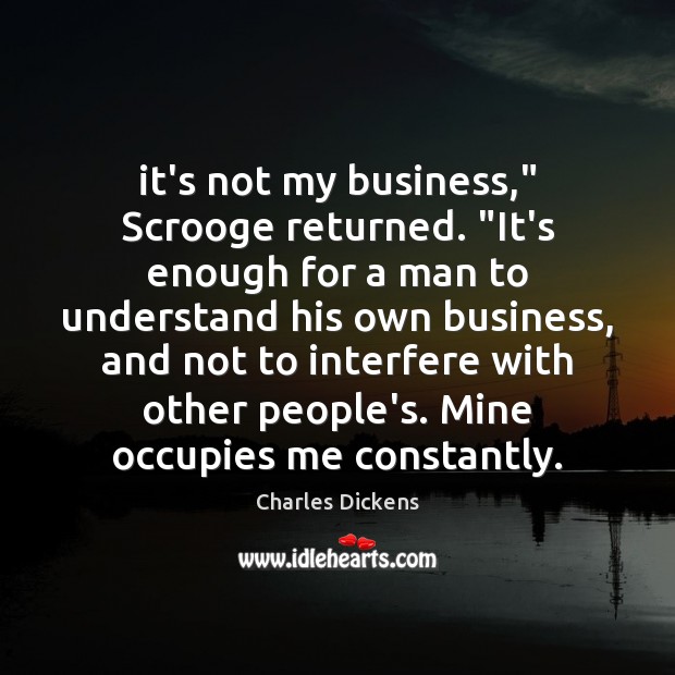 It’s not my business,” Scrooge returned. “It’s enough for a man to Image