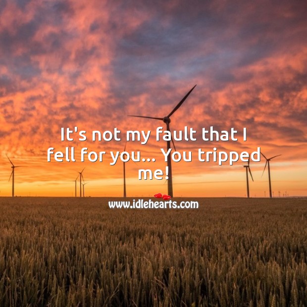 It’s not my fault that I fell for you… You tripped me! Flirty Quotes Image