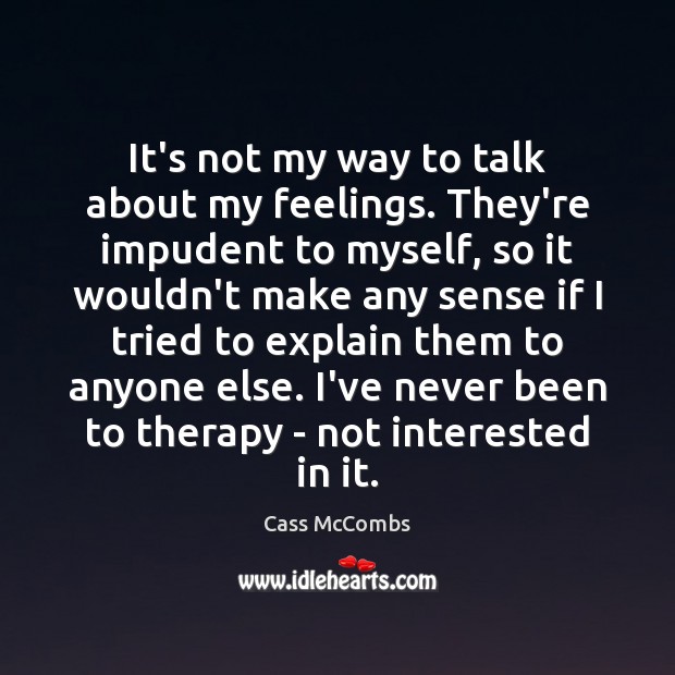It’s not my way to talk about my feelings. They’re impudent to Cass McCombs Picture Quote