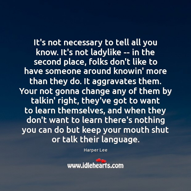 It’s not necessary to tell all you know. It’s not ladylike — Harper Lee Picture Quote