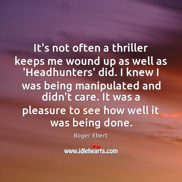 It’s not often a thriller keeps me wound up as well as Roger Ebert Picture Quote