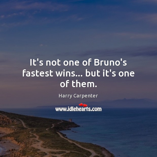 It’s not one of Bruno’s fastest wins… but it’s one of them. Image