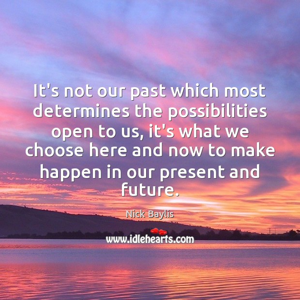 It’s not our past which most determines the possibilities open to us, Image
