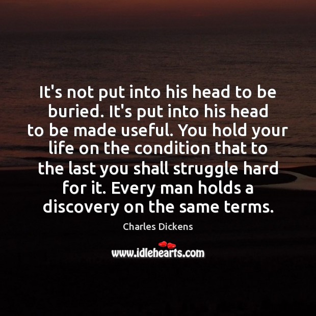 It’s not put into his head to be buried. It’s put into Charles Dickens Picture Quote