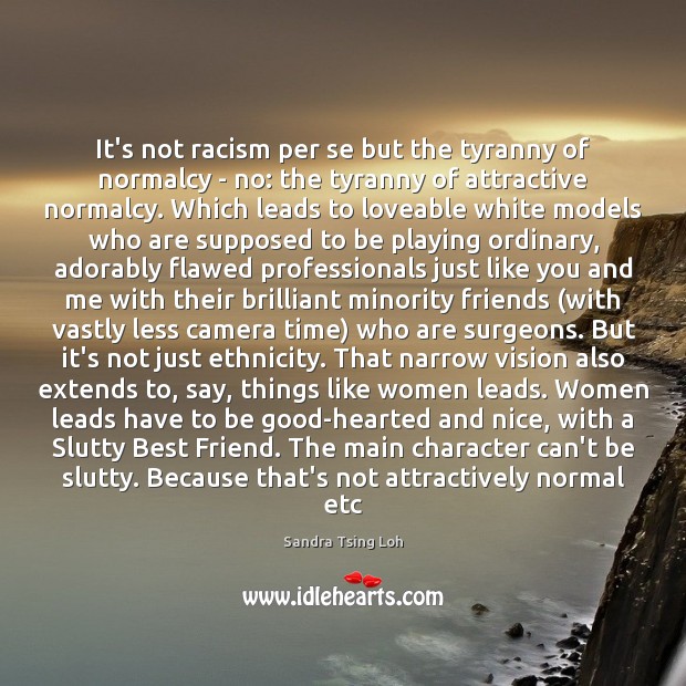 It’s not racism per se but the tyranny of normalcy – no: Image
