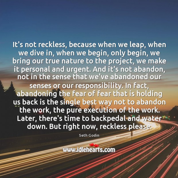 It’s not reckless, because when we leap, when we dive in, when Seth Godin Picture Quote