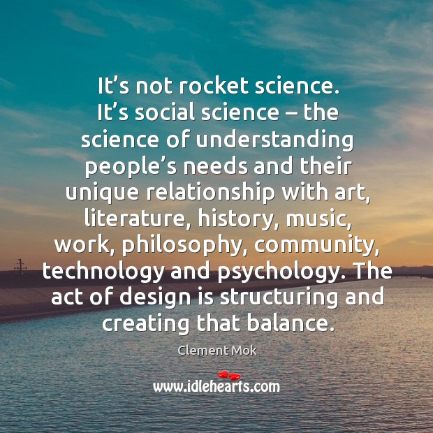 It’s not rocket science. It’s social science – the science of Clement Mok Picture Quote