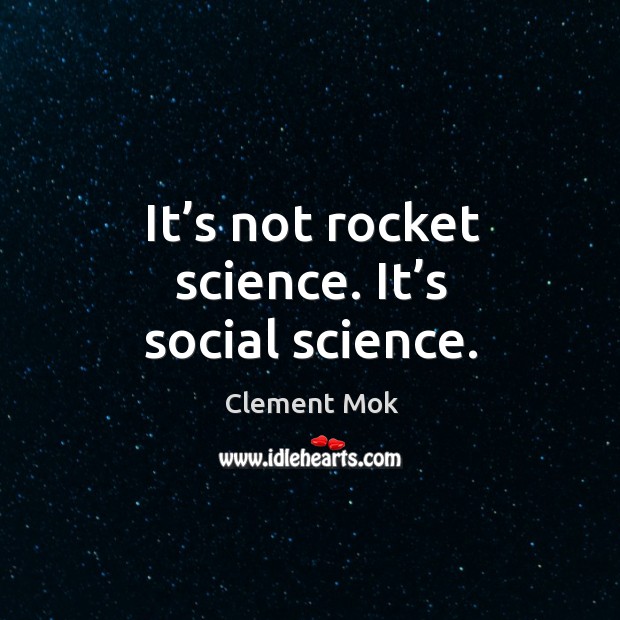It’s not rocket science. It’s social science. Clement Mok Picture Quote