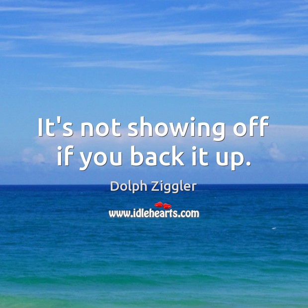 It’s not showing off if you back it up. Dolph Ziggler Picture Quote