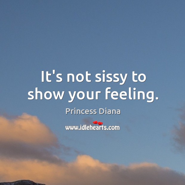 It’s not sissy to show your feeling. Image